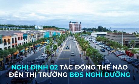 Thị trường bất động sản nghỉ dưỡng hưởng lợi từ Nghị định 02